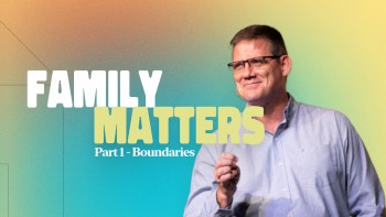 Family Matters, Part 1: Boundaries