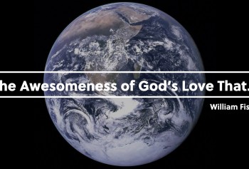 The Awesomeness of God’s Love That…