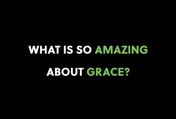 What’s So Amazing About Grace?