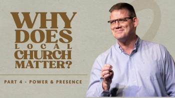 Why Does the Local Church Matter? Part 4