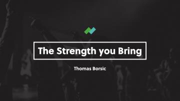 The Strength You Bring