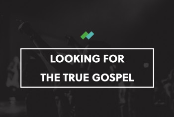 Looking for the True Gospel