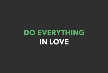 Do Everything in Love