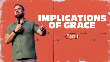 Implications of Grace: Part 1 | Grace in Action